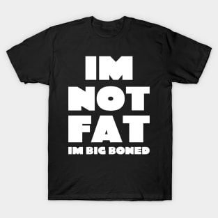 Im not fat i'm big boned quote typography T-Shirt